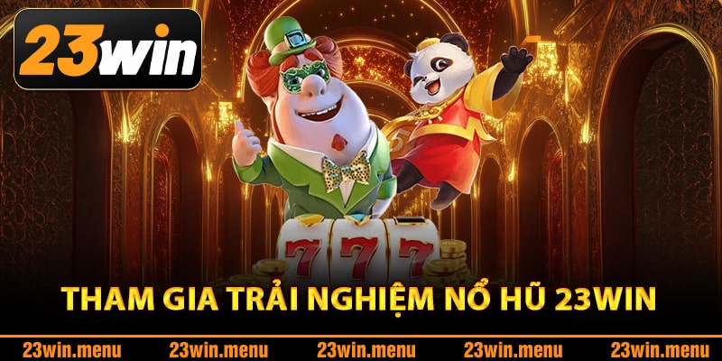 Cách tham gia trải nghiệm nổ hũ 23Win