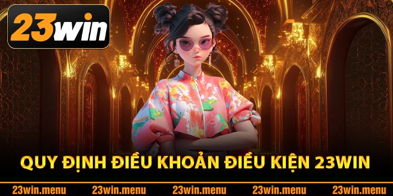 Chi tiết quy định điều khoản điều kiện 23Win