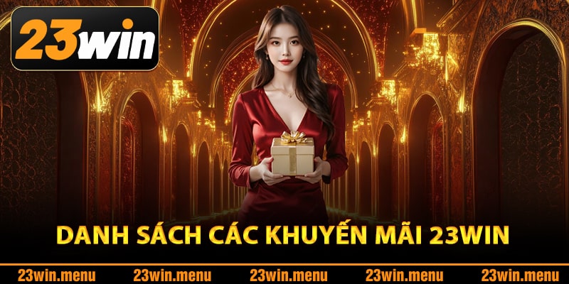 Danh sách các khuyến mãi 23Win siêu hot