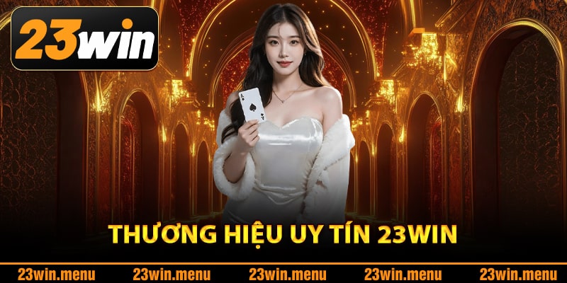 Điều làm nên tên tuổi thương hiệu 23Win