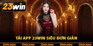 Hướng dẫn tải app 23Win siêu đơn giản
