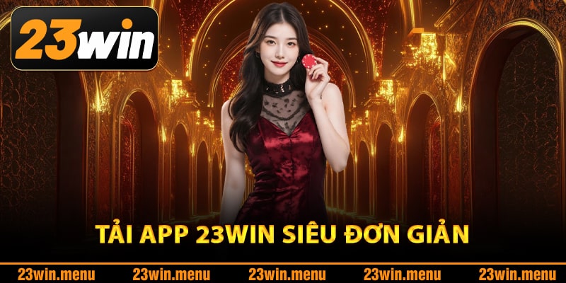 Hướng dẫn tải app 23Win siêu đơn giản