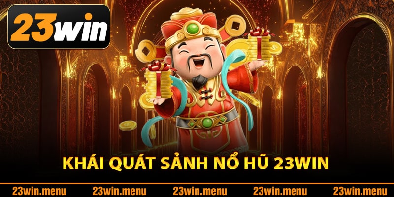 Khái quát sảnh nổ hũ 23Win