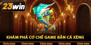 Khám phá cơ chế game bắn cá xèng