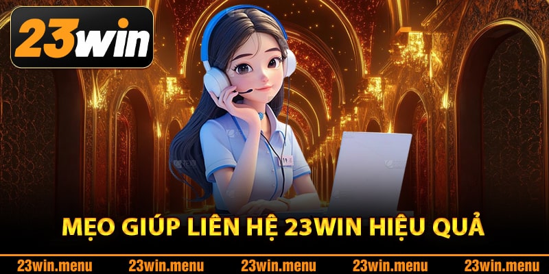 Mẹo giúp liên hệ 23Win hiệu quả