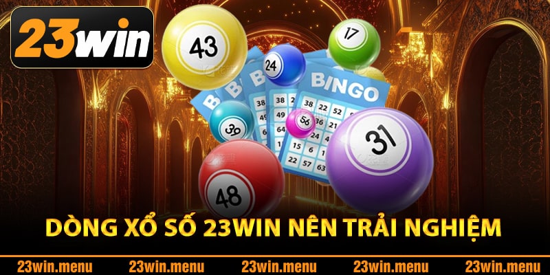 Những dòng xổ số 23Win nên trải nghiệm