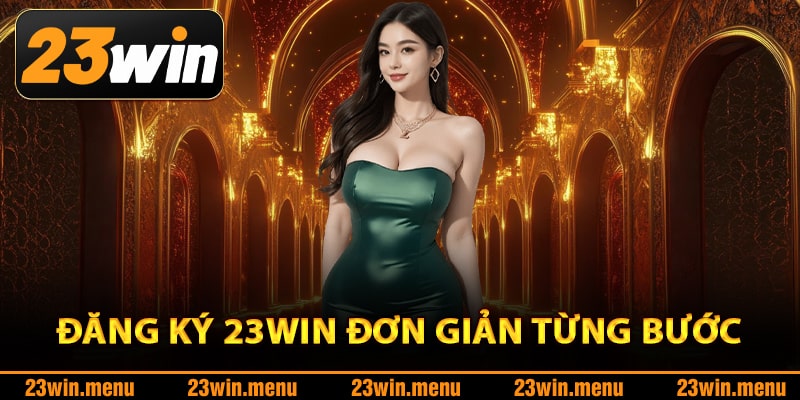 Quy trình đăng ký 23Win đơn giản từng bước